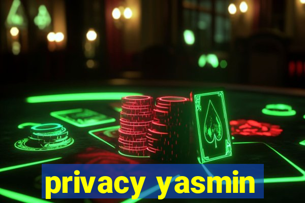 privacy yasmin